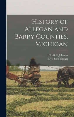 History of Allegan and Barry Counties, Michigan by Johnson, Crisfield