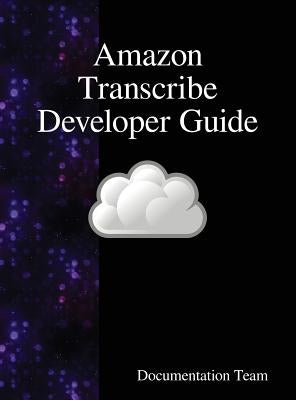 Amazon Transcribe Developer Guide by Team, Documentation