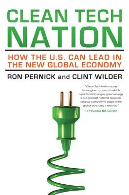 Clean Tech Nation: How the U.S. Can Lead in the New Global Economy by Pernick, Ron