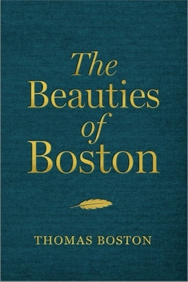 The Beauties of Boston: A Selection of the Writings of Thomas Boston by Boston, Thomas