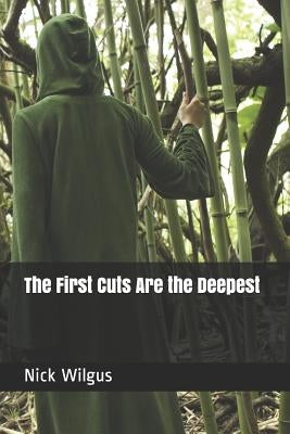 The First Cuts Are the Deepest by Wilgus, Nick