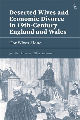 Deserted Wives and Economic Divorce in 19th-Century England and Wales: 'For Wives Alone' by Aston, Jennifer