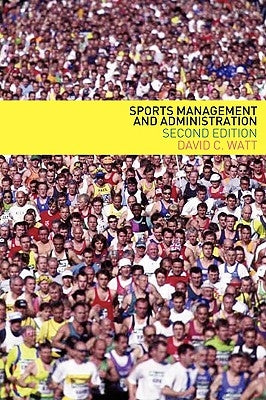 Sports Management and Administration by Watt, David