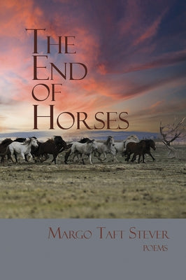 The End of Horses by Taft Stever, Margot
