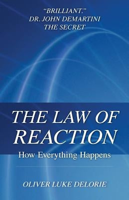 The Law of Reaction: How Everything Happens by Delorie, Oliver Luke