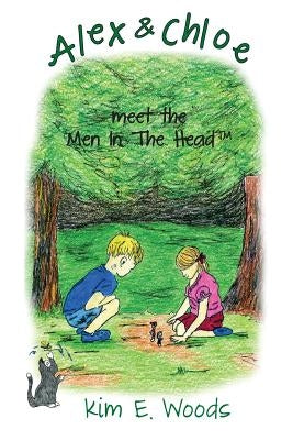Alex & Chloe Meet the Men in the Head by Woods, Kim E.