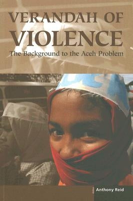 Verandah of Violence: The Background to the Aceh Problem by Reid, Anthony