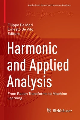 Harmonic and Applied Analysis: From Radon Transforms to Machine Learning by De Mari, Filippo