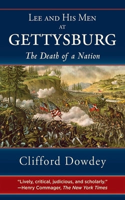 Lee and His Men at Gettysburg: The Death of a Nation by Dowdey, Clifford