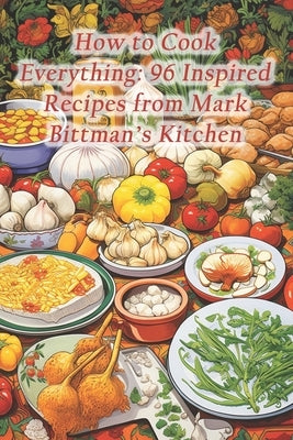 How to Cook Everything: 96 Inspired Recipes from Mark Bittman's Kitchen by Culinary Cove, Saffron Serenade