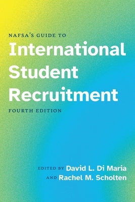 NAFSA's Guide to International Student Recruitment, Fourth Edition by Di Maria, David