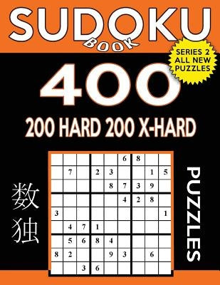 Sudoku Book 400 Puzzles, 200 Hard and 200 Extra Hard: Sudoku Puzzle Book With Two Levels of Difficulty To Improve Your Game by Book, Sudoku