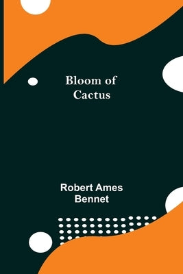 Bloom of Cactus by Ames Bennet, Robert