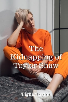 The Kidnapping of Taylor Shaw by Taylor, Tighe