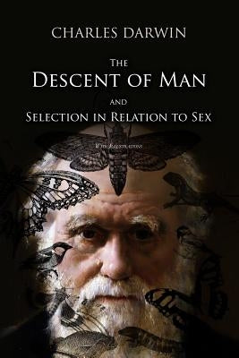 The Descent of Man, and Selection in Relation to Sex: With Illustrations by Darwin, Charles
