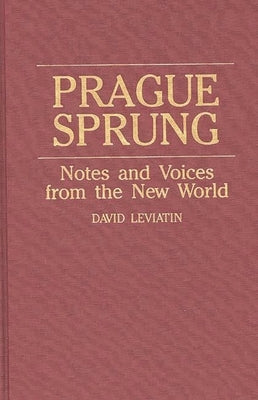 Prague Sprung: Notes and Voices from the New World by Leviatin, David