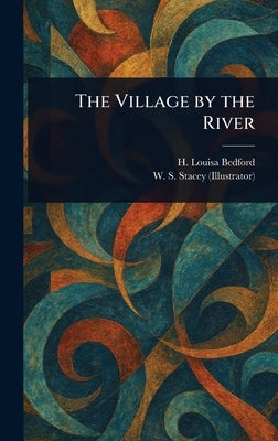 The Village by the River by Bedford, H. Louisa