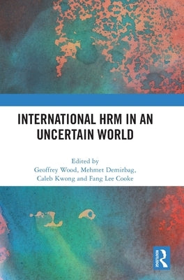 International Hrm in an Uncertain World by Wood, Geoffrey