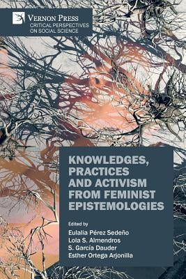 Knowledges, Practices and Activism from Feminist Epistemologies by Pérez-Sedeño, Eulalia