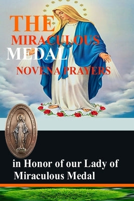 The Miraculous Medal Novena Prayers in honor of our Lady of Miraculous Medal by Liturgy Publisher, Catholic