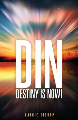Din: Destiny is Now! by Bishop, Kathie