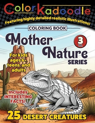 Colorkadoodle coloring book - Mother Nature Series - 25 Desert Creatures: This is Vol. 3 of 5, with high definition illustrations for kids 6+, teens, by Franc, Patrick