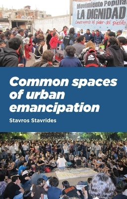 Common Spaces of Urban Emancipation by Stavrides, Stavros