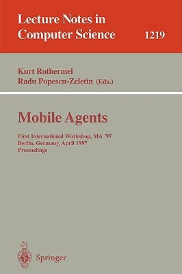 Mobile Agents: First International Workshop, Ma '97, Berlin, Germany, April, 7-8, 1997, Proceedings by Rothermel, Kurt