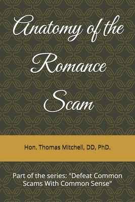 Anatomy of the Romance Scam: #1 in the series: "Defeat Common Scams With Common Sense" by Mitchell DD, Thomas