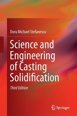Science and Engineering of Casting Solidification by Stefanescu, Doru Michael