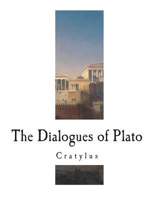 Cratylus: The Dialogues of Plato by Jowett, Benjamin