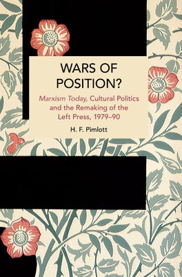 Wars of Position?: Marxism Today, Cultural Politics and the Remaking of the Left Press, 1979-90 by Pimlott, H. F.