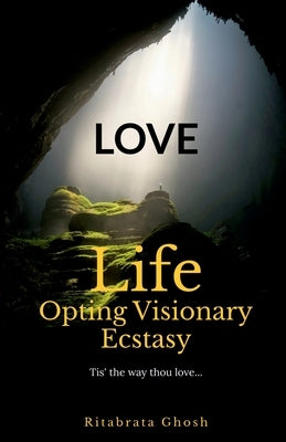 LOVE- Life Opting Visionary Ecstasy by G, R.