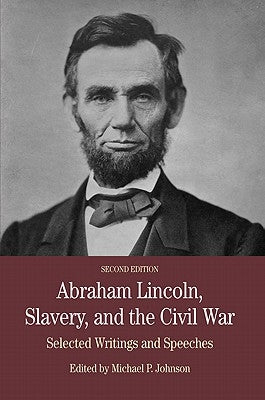 Abraham Lincoln, Slavery, and the Civil War: Selected Writing and Speeches by Johnson, Michael P.