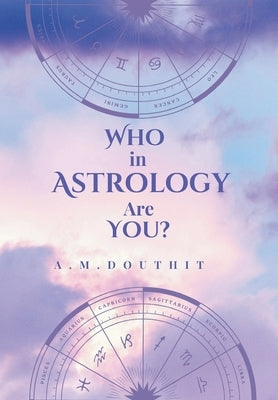 Who in Astrology Are You? by Douthit, A. M.