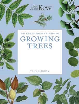 The Kew Gardener's Guide to Growing Trees: The Art and Science to Grow with Confidence by Royal Botanic Gardens Kew