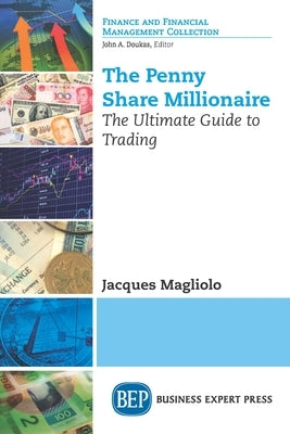 The Penny Share Millionaire: The Ultimate Guide to Trading by Magliolo, Jacques