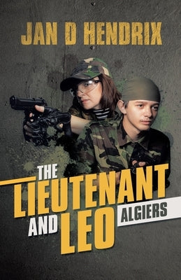 The Lieutenant and Leo: Algiers by Hendrix, Jan D.