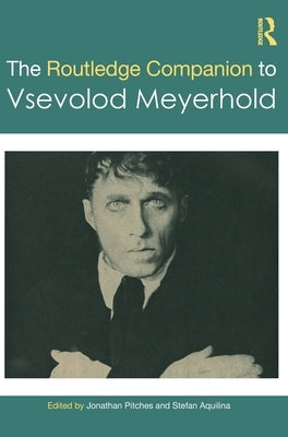 The Routledge Companion to Vsevolod Meyerhold by Pitches, Jonathan