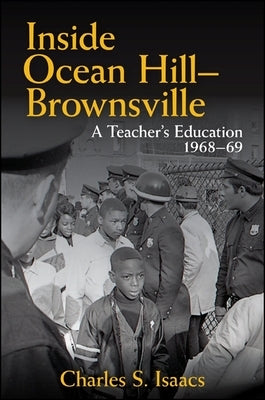 Inside Ocean Hill-Brownsville: A Teacher's Education, 1968-69 by Isaacs, Charles S.