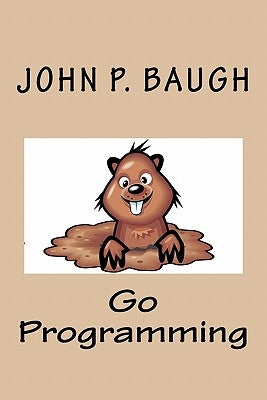 Go Programming by Baugh, John P.