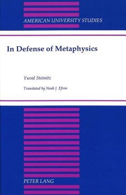 In Defense of Metaphysics: Translated by Noah J. Efron by Steinitz, Yuval