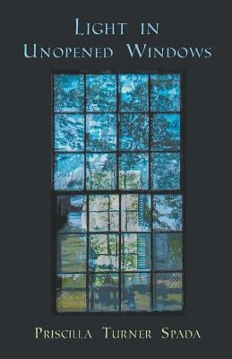 Light in Unopened Windows by Spada, Priscilla Turner