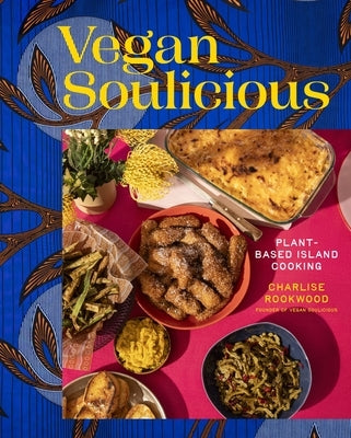 Vegan Soulicious: Plant-Based Island Cooking by Rookwood, Charlise