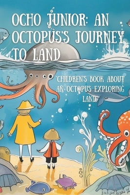 Ocho Junior: An Octopus's Journey to Land: Children's Book About An Octopus Exproring Land by Prokopchenko, Pylyp