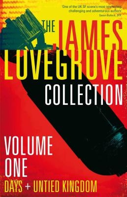 The James Lovegrove Collection, Volume One: Days and United Kingdom: Days and United Kingdom by Lovegrove, James