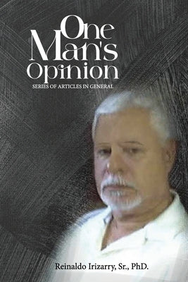 One Man's Opinion by Irizarry, Reinaldo, Sr.