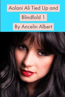 Aolani Ali Tied Up and Blindfold 1 by Albert, Ancelin