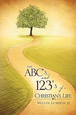 The ABC's & 123's of a Christian's Life by Lumpkin, Melvin, II