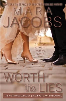 Worth the Lies: Worth Series Book 6: A Copper Country Romance by Jacobs, Mara